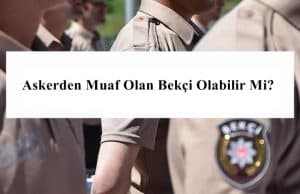 Askerden Muaf Olan Bekçi Olabilir Mi?