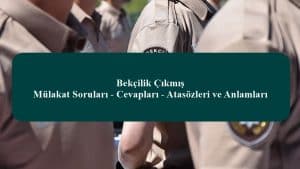 Bekçilik Çıkmış Mülakat Soruları – Cevapları – Atasözleri ve Anlamları – 1