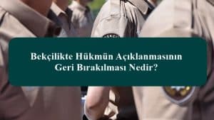 Bekçilikte Hükmün Açıklanmasının Geri Bırakılması Nedir – Engel Midir?