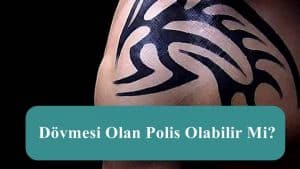 Dövmesi Olan Polis Olabilir Mi?