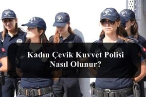 Kadın Çevik Kuvvet Polisi Nasıl Olunur?