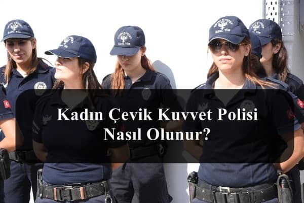 Kadın Çevik Kuvvet Polisi Nasıl Olunur