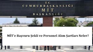 MİT’e Başvuru Şekli ve Personel Alım Şartları Neler?
