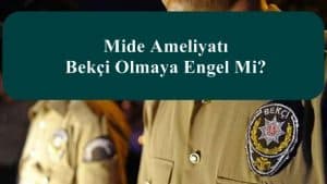 Mide Ameliyatı Bekçi Olmaya Engel Mi?