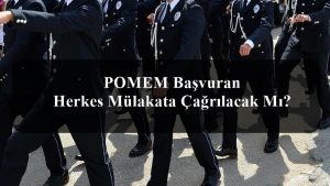 POMEM Alımına Başvuran Herkes Mülakata Çağrılacak Mı?