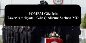 POMEM Göz İçin Lazer Ameliyatı – Göz Çizdirme Serbest Mi?