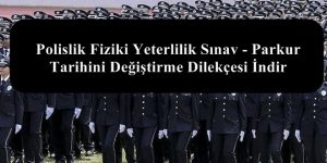 Polislik Fiziki Yeterlilik Sınav – Parkur Tarihini Değiştirme Dilekçesi İndir