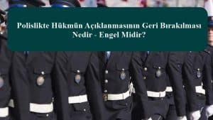 Polislikte Hükmün Açıklanmasının Geri Bırakılması Nedir – Engel Midir?