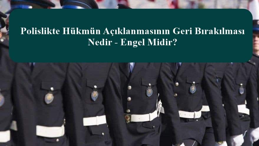 Polislikte Hükmün Açıklanmasının Geri Bırakılması Nedir – Engel Midir?