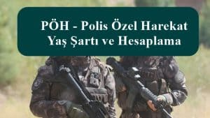 PÖH – Polis Özel Harekat Yaş Şartı ve Hesaplama