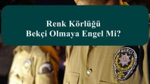 Renk Körlüğü Bekçi Olmaya Engel Mi?