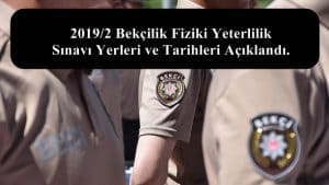 2019/2 Bekçilik Fiziki Yeterlilik Sınavı Yerleri ve Tarihleri Açıklandı.