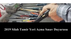 2019 Silah Tamir Yeri Açma Sınav Duyurusu – Başvuru Şartları