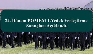 24. Dönem POMEM 1.Yedek Yerleştirme Sonuçları Açıklandı.