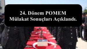 24. Dönem POMEM Mülakat Sonuçları Açıklandı.