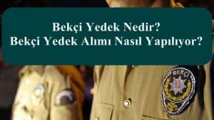 Bekçi Yedek Nedir? Bekçi Yedek Alımı Nasıl Yapılıyor?