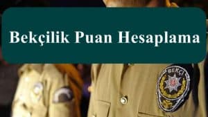 Bekçilik Puan Hesaplama – Başarı Puanı – Giriş Puanı Hesaplama