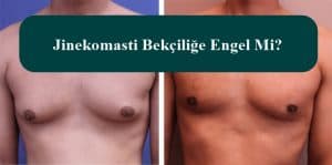 Jinekomasti Bekçiliğe Engel Mi?
