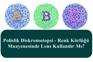 Polislik Diskromotopsi – Renk Körlüğü Muayenesinde Lens Kullanılır Mı?