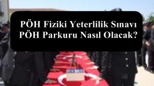 PÖH Fiziki Yeterlilik Sınavı – PÖH Parkuru Nasıl Olacak?