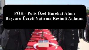 PÖH – Polis Özel Harekat Alımı Başvuru Ücreti Yatırma Resimli Anlatım