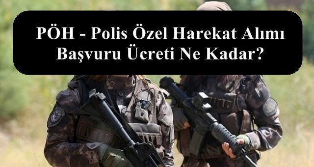 PÖH – Polis Özel Harekat Alımı Başvuru Ücreti Ne Kadar?