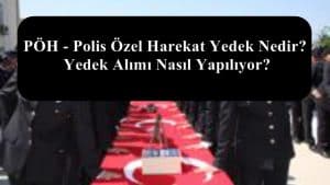 PÖH – Polis Özel Harekat Yedek Nedir? Yedek Alımı Nasıl Yapılıyor?