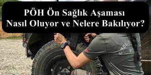 PÖH Ön Sağlık Aşaması Nasıl Oluyor ve  Nelere Bakılıyor?