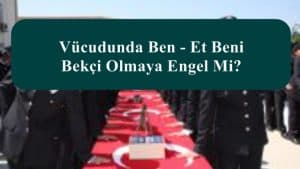 Vücudunda Ben – Et Beni – Nevüs Bekçi Olmaya Engel Mi?