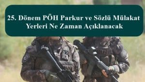 25. Dönem PÖH Parkur ve Sözlü Mülakat Yerleri Ne Zaman Açıklanacak?