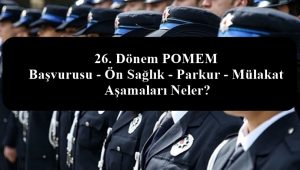 26. Dönem POMEM Başvurusu – Ön Sağlık – Parkur – Mülakat Aşamaları Neler?