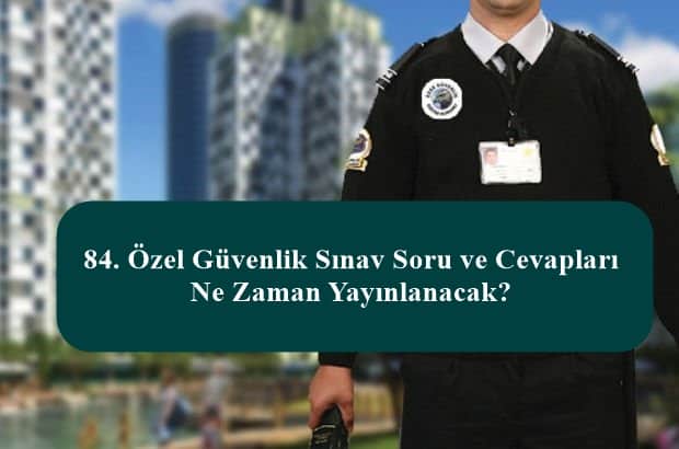85. Özel Güvenlik Sınav Soru ve Cevapları Ne Zaman Açıklanacak?