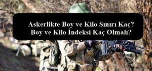 Askerlikte Boy ve Kilo Sınırı Kaç? Boy ve Kilo İndeksi Kaç Olmalı?