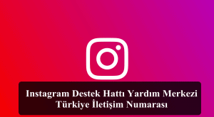 Instagram Destek Hattı Yardım Merkezi Türkiye İletişim Numarası