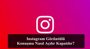 Instagram Görüntülü Konuşma Nasıl Açılır Kapatılır?