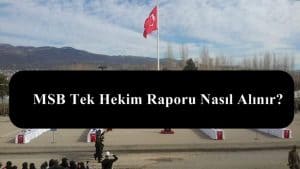 MSB Tek Hekim Raporu Nasıl Alınır?