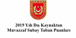 2019 Yılı Kara – Deniz – Hava Dış Kaynaktan Muvazzaf Subay Taban Puanları