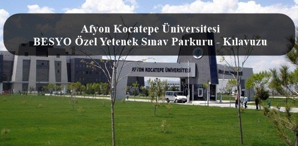 2023 Afyon Kocatepe Üniversitesi BESYO Özel Yetenek Sınav Parkuru – Kılavuzu