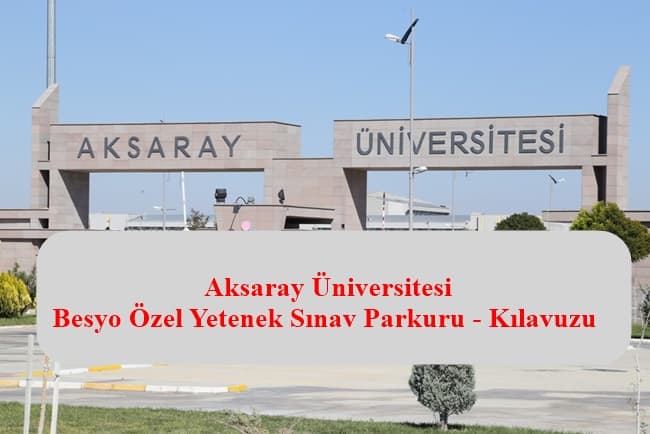 Aksaray Üniversitesi Besyo Özel Yetenek Sınav Parkuru – Kılavuzu