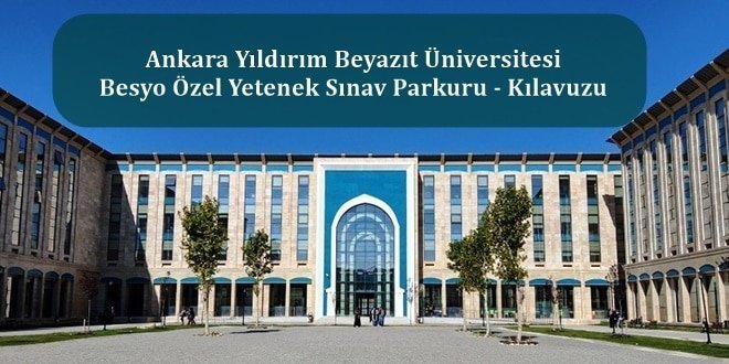 Ankara Yıldırım Beyazıt Üniversitesi Besyo Özel Yetenek Sınav Parkuru – Kılavuzu