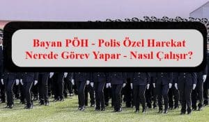 Bayan PÖH – Polis Özel Harekat Nerede Görev Yapar – Nasıl Çalışır?