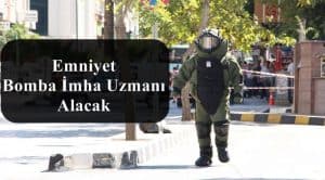 Emniyet Genel Müdürlüğü Bomba İmha Uzmanı Alacak