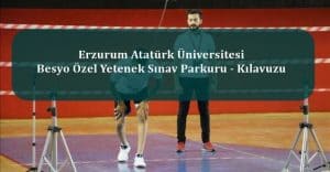Erzurum Atatürk Üniversitesi Besyo Özel Yetenek Sınav Parkuru – Kılavuzu