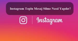 Instagram Toplu Mesaj Silme Nasıl Yapılır?