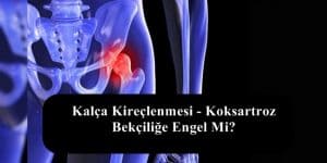 Kalça Kireçlenmesi – Koksartroz Bekçiliğe Engel Mi?