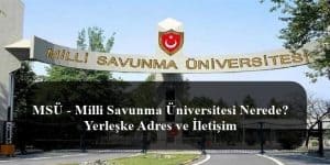 MSÜ – Milli Savunma Üniversitesi Nerede? Yerleşke Adres ve İletişim