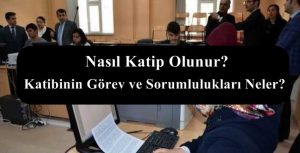 Nasıl Katip Olunur? Katibinin Görev ve Sorumlulukları