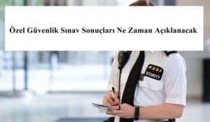 91. Özel Güvenlik Sınav Sonuçları Ne Zaman Açıklanacak?