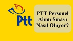 PTT Personel Alımı Sınavı Nasıl Oluyor? Sınav Değerlendirilmesi