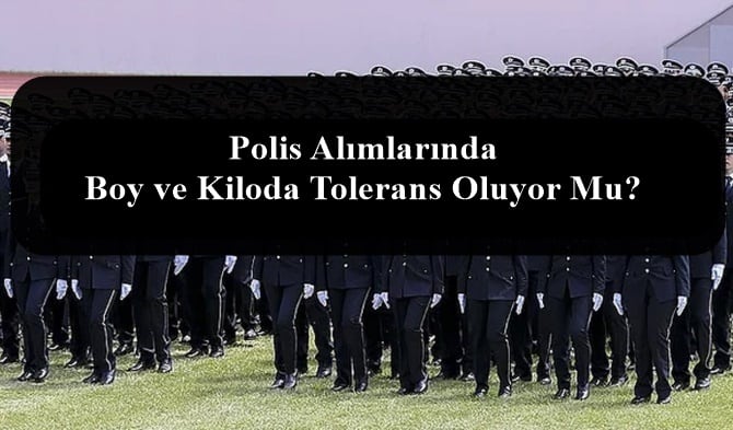 Polis Alımlarında Boy ve Kiloda Tolerans